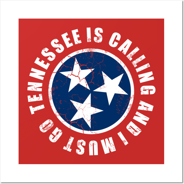 Tennessee Is Calling And I Must Go Wall Art by E